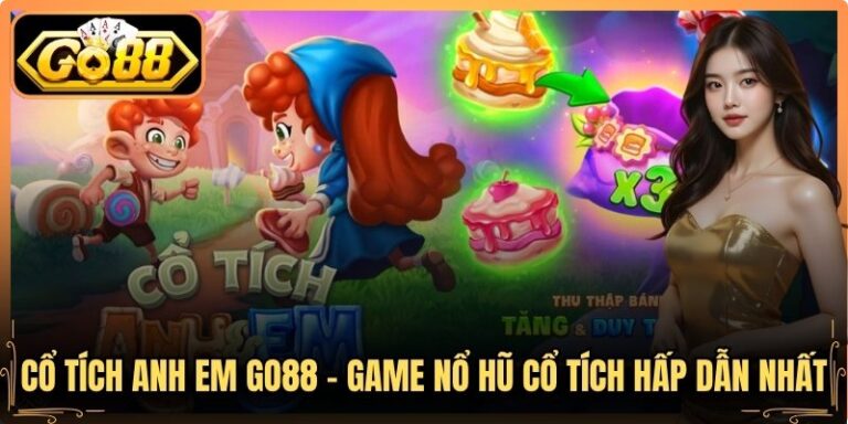 Cổ Tích Anh Em Go88 - Game Nổ Hũ Cổ Tích Hấp Dẫn Nhất 3 Cổ Tích Anh Em Go88 - Game Nổ Hũ Cổ Tích Hấp Dẫn Nhất