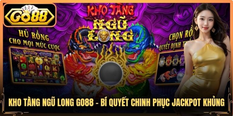 Kho Tàng Ngũ Long Go88 - Bí Quyết Chinh Phục Jackpot Khủng 4 Kho Tàng Ngũ Long Go88 - Bí Quyết Chinh Phục Jackpot Khủng